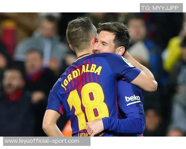 阿尔巴回忆与梅西的默契合作感慨能与历史最佳球员心意相通的喜悦 阿尔巴回忆与梅西的默契合作感慨能与历史最佳球员心意相通的喜悦